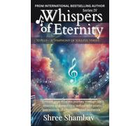 Whispers of Eternity: A Symphony of Soulful Verses Series IV: 4