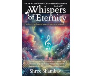 Whispers of Eternity: A Symphony of Soulful Verses Series IV: 4