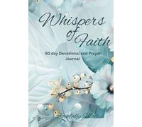 Whispers of Faith: A 90 day devotional and prayer journal