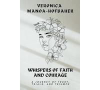 WHISPERS OF FAITH AND COURAGE: A journey of Trust, Trials, and Triumph: 3 (Whispers Trilogy Series)