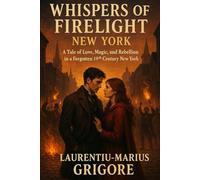 Whispers of Firelight - New York: A Tale of Love, Magic, and Rebellion in a Forgotten 19th century New York