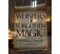 Whispers of Forgotten Magic: Sovereign Might: 2
