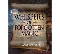 Whispers of Forgotten Magic: The Path Begins: 1