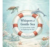 Whispers of Gentle Sea-A Curious Kids' Guide to Exploring the Sea: Age 3-10 | Poems for Beginners