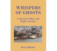 Whispers of Ghosts: A Journal of Days and Nights Ukraine