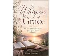Whispers of Grace: 30 Days Daily Devotions for a Quiet Heart
