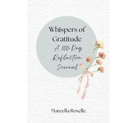 Whispers of Gratitude: A 100-Day Reflection Journal
