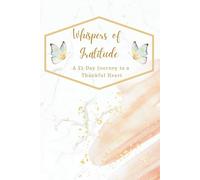 Whispers of Gratitude: A 21-Day Journey to a Thankful Heart