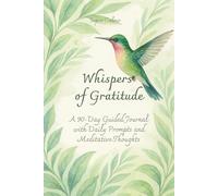Whispers of Gratitude: A 90-Day Guided Journal with Daily Prompts and Meditative Thoughts