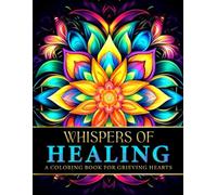Whispers Of Healing: A Coloring Book For Grieving Hearts