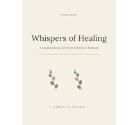 Whispers of Healing: A Guided Journal for Grief, Memory & Renewal