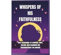 Whispers of His Faithfulness: Daily Devotional of Comfort, Hope, Healing, New Beginning and Encouragement for Widows (Anchored in Christ Devotionals)