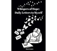 Whispers of Hope: Daily Letters to Myself: 150 Inspiring Messages with Stunning Pictures to Guide Your Journey and keep you motivated