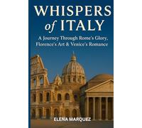 Whispers of Italy: A Journey Through Rome’s Glory, Florence’s Art & Venice’s Romance