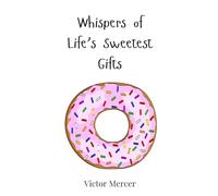 Whispers of Life's Sweetest Gifts