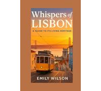 Whispers of Lisbon: A Guide to Its Living Heritage