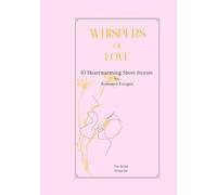 Whispers of Love: 10 Heartwarming Short Stories for Romantic Escapes
