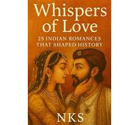 Whispers of Love : 25 Indian Romances That Shaped History