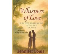 Whispers of Love:: A Bayou Billionaire Romance: 1 (A Bayou Billionaire Romance Series)