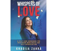 Whispers of Love: A Self-Care Workbook for Nurturing Wholeness and Self-Appreciation