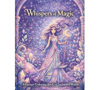 Whispers of Magic: A Fantasy Coloring Book of Enchanted Worlds