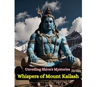 Whispers of Mount Kailash: Unveiling Shiva's Mysteries