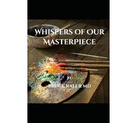 Whispers of Our Masterpiece