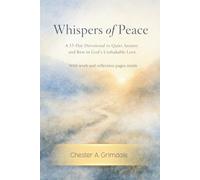 Whispers of Peace: A 33-Day Devotional to Quiet Anxiety, Restore Hope, and Rest in God’s Unshakable Love