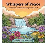 Whispers of Peace - A Simple Calm Landscape Coloring Book for Adults and Teens: Therapeutic & Mindful Coloring Pages to Reduce Anxiety & Depression