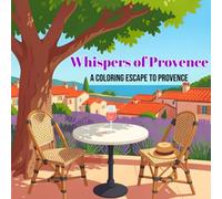 Whispers of Provence: Bold and Easy Coloring Book for Adults and Teens Featuring Lavender Fields, French Villages, and Provençal Countryside Scenes ... French Words for Relaxation and Stress Relief