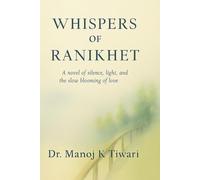 Whispers of Ranikhet: A novel of silence, light, and the slow blooming of love