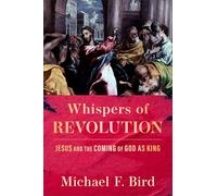 Whispers of Revolution: Jesus and the Coming of God as King
