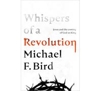 Whispers of Revolution: Jesus and the Coming of God as King
