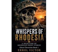 Whispers of Rhodesia: A selection of Rhodesian Ghost Stories: 1 (Ghost Chronicles)