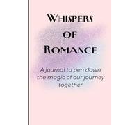 Whispers of Romance: A journal to pen down the magic of our journey together