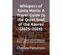 Whispers of Santa Maria: A Travel Guide to the Quiet Soul of the Azores (2025-2026): Discover Portugal’s Peaceful Winter Sun, Coastal Trails, and Hidden Local Traditions