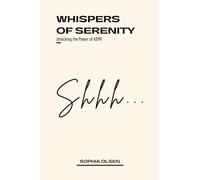 Whispers of Serenity: Unlocking the Power of ASMR: A Comprehensive Guide to Creating Captivating ASMR Content and Building Your Own ASMR Business