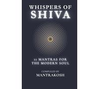 Whispers of Shiva: 11 Mantras for the Modern Soul