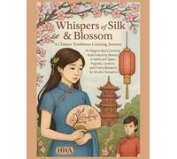 Whispers of Silk & Blossom: A Chinese Traditions Coloring Journey: An Elegant Adult Coloring Book Featuring Women in Hanfu and Qipao, Pagodas, ... The ... The Ultimate Adult Coloring Book Series)