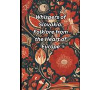 Whispers of Slovakia: Folklore from the Heart of Europe
