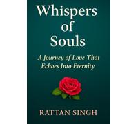 Whispers of Souls: A Journey of Love That Echoes Into Eternity