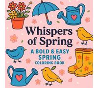 Whispers of Spring: A Bold & Easy Spring Coloring Book - 50 Fresh Spring Scenes to Uplift and Relax (Whispers of the Seasons)