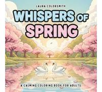 Whispers of Spring - A Calming Coloring Book For Adults: Relaxing Spring Flowers, Butterflies & Rustic Landscapes for Creative Calm and Stress Relief (Spring Coloring Book For Adults)