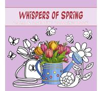 Whispers of Spring: Calm & Creative Coloring Book: Feel the whisper of spring. Relax and create beauty with this calm and inspiring coloring book. (Colors of the Year)