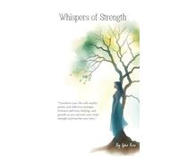 Whispers of Strength: Transform Your Life with Soulful Poetry and Reflective Prompts