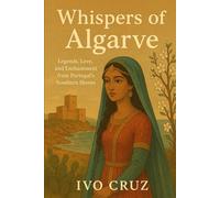 Whispers of the Algarve: Legends, Love, and Enchantment from Portugal’s Southern Shores