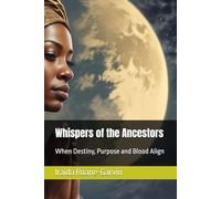 Whispers of the Ancestors: When Destiny, Purpose and Blood Align