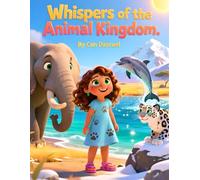 Whispers of the Animal Kingdom: Discovering the Wisdom of Elephants, Dolphins, and Snow Leopards
