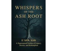 Whispers of the Ash Root: A Supernatural Drama of Legacy, Secrets, and Redemption