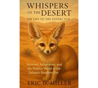 Whispers of the Desert The Life of the Fennec Fox: Survival, Adaptation, and the Hidden World of the Sahara’s Smallest Fox